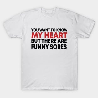 You Want To Know My Heart But There Are Funny Sores T-Shirt